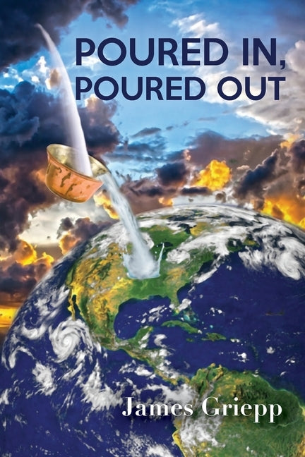 Poured In, Poured Out by Griepp, James