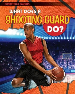 What Does a Shooting Guard Do? by Challen, Paul
