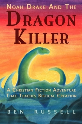 Noah Drake And The Dragon Killer: A Christian Fiction Adventure by Russell, Ben