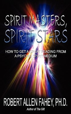 Spirit Masters, Spirit Stars: How to Get a Great Reading from a Psychic Spirit Medium by Fahey Ph. D., Robert Allen