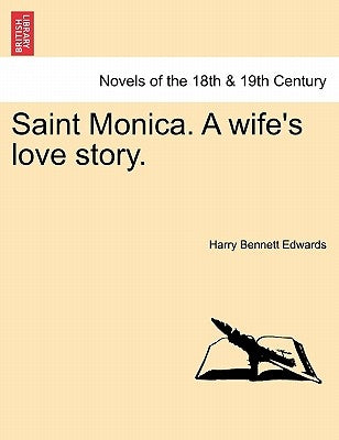 Saint Monica. a Wife's Love Story. by Edwards, Harry Bennett