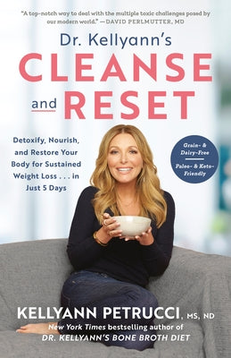 Dr. Kellyann's Cleanse and Reset: Detoxify, Nourish, and Restore Your Body for Sustained Weight Loss...in Just 5 Days by Petrucci, Kellyann