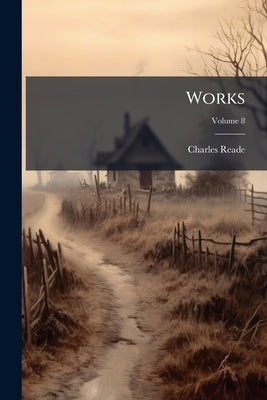 Works; Volume 8 by Reade, Charles