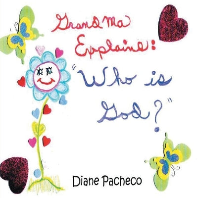 Grandma Explains: ''Who Is God?'': ''Who Is God'' by Pacheco, Diane
