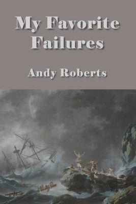 My Favorite Failures by Roberts, Andy