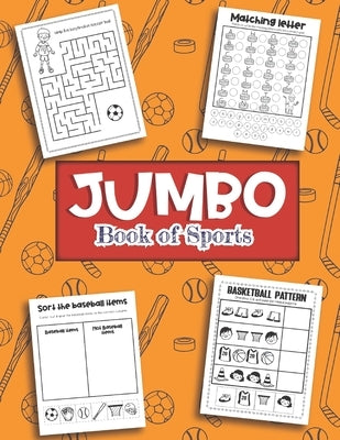 Jumbo Book of Sports: Over 40 Fun Designs For Boys And Girls - Hockey, Soccer, Baseball, Football Educational Worksheets by Teaching Little Hands Press