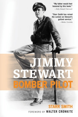 Jimmy Stewart: Bomber Pilot by Smith, Starr