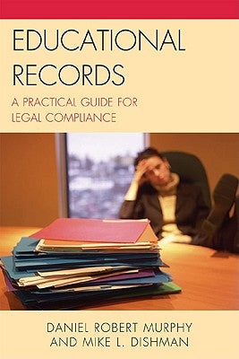 Educational Records: A Practical Guide for Legal Compliance by Murphy, Daniel Robert