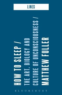 How to Sleep: The Art, Biology and Culture of Unconsciousness by Fuller, Matthew