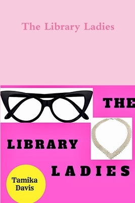 The Library Ladies by Davis, Tamika
