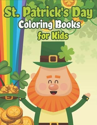 St. Patrick's Day Coloring Books for Kids: Happy St. Patrick's Day Activity Book A Fun Coloring for Learning Leprechauns, Pots of Gold, Rainbows, Clov by The Coloring Book Art Design Studio