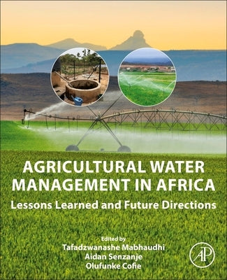 Agricultural Water Management in Africa: Lessons Learned and Future Directions by Mabhaudhi, Tafadzwanashe