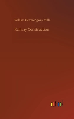 Railway Construction by Mills, William Hemmingway