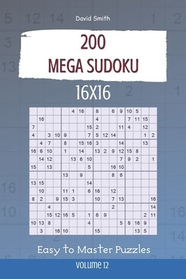 Mega Sudoku - 200 Easy to Master Puzzles 16x16 vol.12 by Smith, David