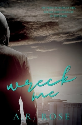 Wreck Me by Rose, A. R.