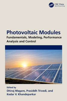 Photovoltaic Modules: Fundamentals, Modeling, Performance Analysis and Control by Magare, Dhiraj