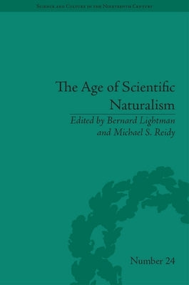 The Age of Scientific Naturalism: Tyndall and His Contemporaries by Lightman, Bernard
