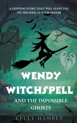 Wendy Witchspell and The Impossible Ghosts by Hambly, Kelly