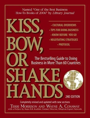 Kiss, Bow, or Shake Hands: The Bestselling Guide to Doing Business in More Than 60 Countries by Morrison, Terri
