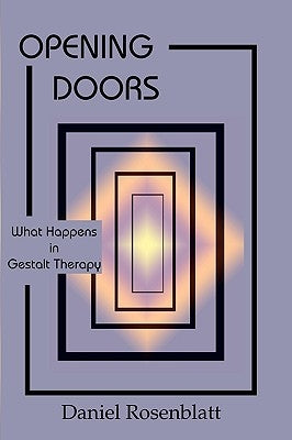 Opening Doors: What Happens in Gestalt Therapy by Rosenblatt, Daniel