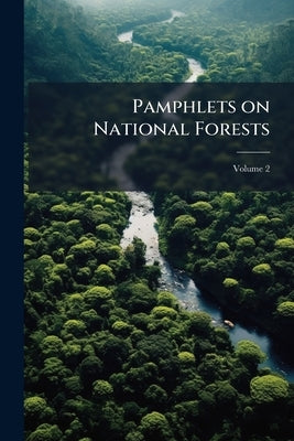 Pamphlets on National Forests; Volume 2 by Anonymous