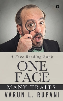 One Face, Many Traits: A Face Reading Book by Varun L Rupani