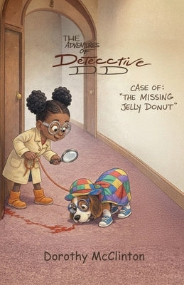 The Adventures of Detective DD: The Case of the Missing Jelly Donut by McClinton, Dorothy