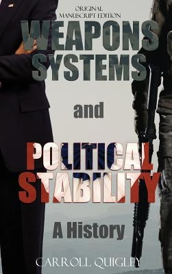 Weapons Systems and Political Stability: A History by Quigley, Carroll