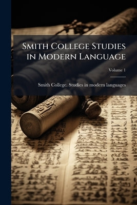 Smith College Studies in Modern Language; Volume 1 by Smith College Studies in Modern Languag