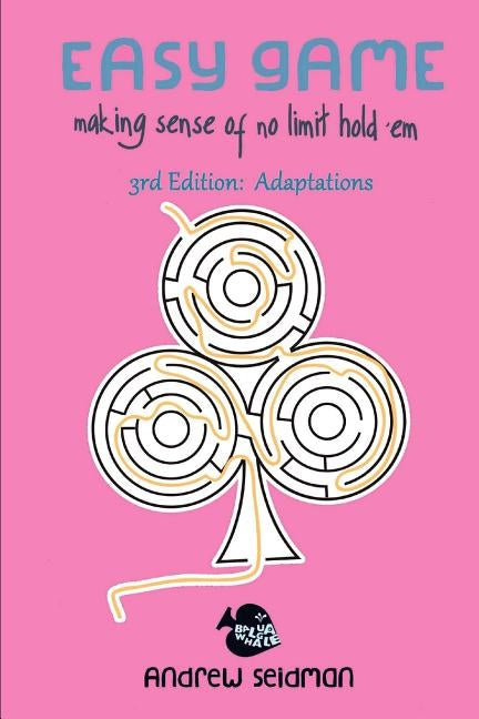 Easy Game: Making Sense of No Limit Hold'Em 3rd Edition: Adaptations by Seidman, Andrew