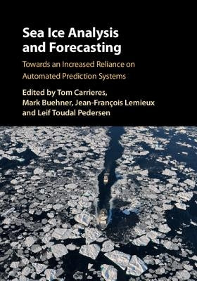 Sea Ice Analysis and Forecasting: Towards an Increased Reliance on Automated Prediction Systems by Carrieres, Tom
