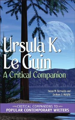 Ursula K. Le Guin: A Critical Companion by Bernardo, Susan