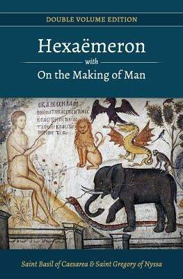 Hexaemeron with On the Making of Man (Basil of Caesarea, Gregory of Nyssa) by Nyssa, Gregory Of