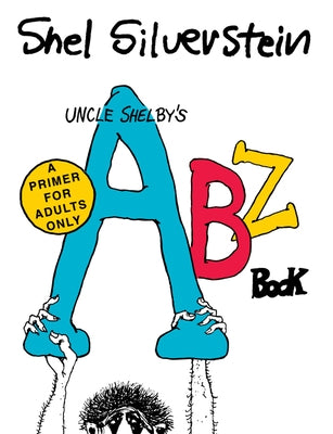 Uncle Shelby's Abz Book: A Primer for Adults Only by Silverstein, Shel