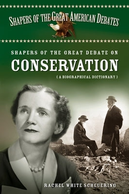 Shapers of the Great Debate on Conservation: A Biographical Dictionary by White, Rachel