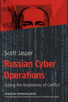 Russian Cyber Operations: Coding the Boundaries of Conflict by Jasper, Scott