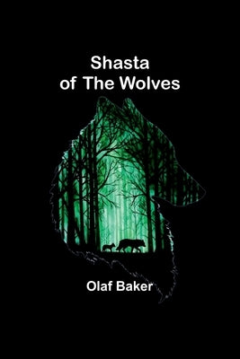 Shasta of the Wolves by Baker, Olaf