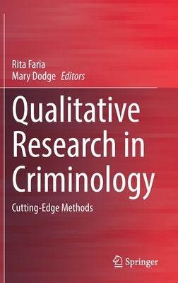 Qualitative Research in Criminology: Cutting-Edge Methods by Faria, Rita