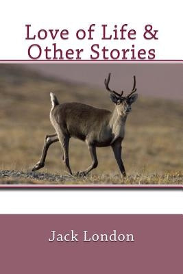Love of Life & Other Stories by London, Jack