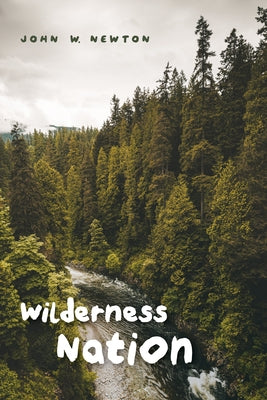 Wilderness Nation by Newton, John W.