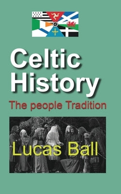 Celtic History: The people Tradition by Ball, Lucas