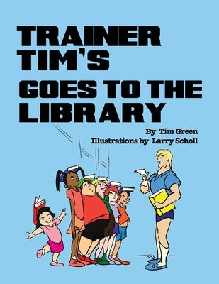 Trainer Tim's Goes to the Library by Scholl, Larry