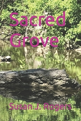 Sacred Grove by Rogers, Susan J.