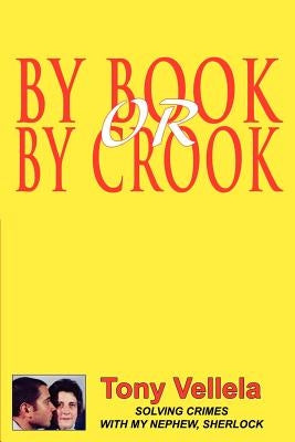 By Book or By Crook: Solving Crimes with My Nephew, Sherlock by Vellela, Tony