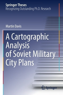 A Cartographic Analysis of Soviet Military City Plans by Davis, Martin