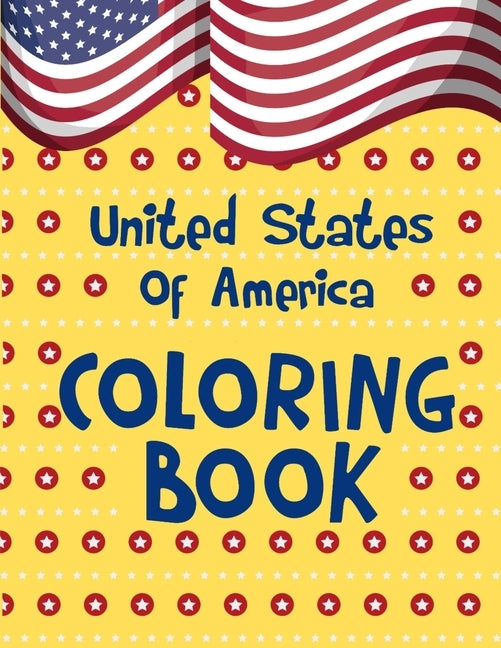 United States Of America Coloring Book: A United States Coloring Book With State Bird, State Seal, State Flower, Fun Filled Learning And Coloring by Designs, Debbie Sue