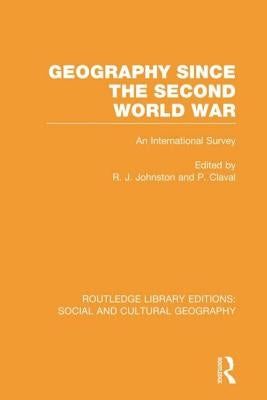 Geography Since the Second World War by Johnston, Ron