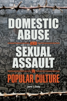 Domestic Abuse and Sexual Assault in Popular Culture by Finley, Laura L.
