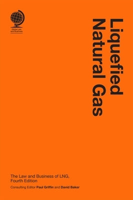 Liquefied Natural Gas: The Law and Business of Lng by Baker, David