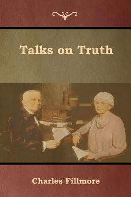 Talks on Truth by Fillmore, Charles